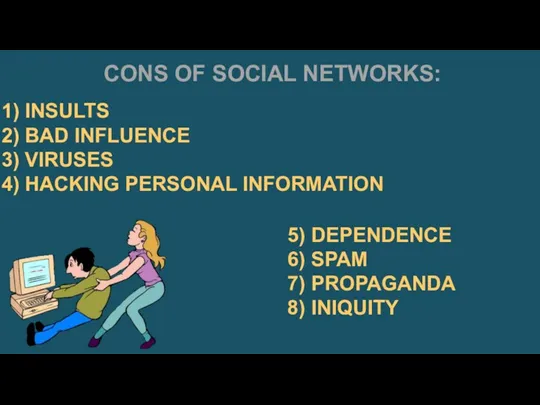 CONS OF SOCIAL NETWORKS: INSULTS BAD INFLUENCE VIRUSES HACKING PERSONAL INFORMATION 5) DEPENDENCE
