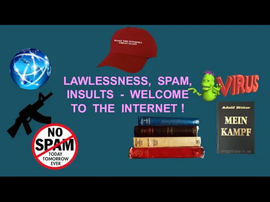 LAWLESSNESS, SPAM, INSULTS - WELCOME TO THE INTERNET !