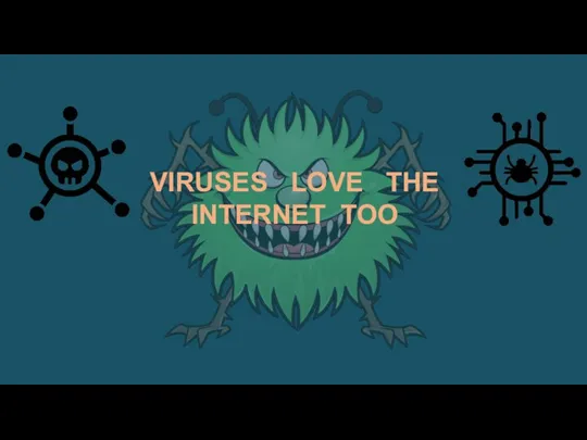 VIRUSES LOVE THE INTERNET TOO