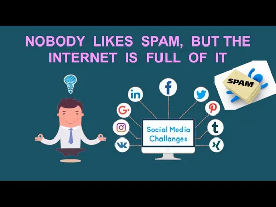 NOBODY LIKES SPAM, BUT THE INTERNET IS FULL OF IT