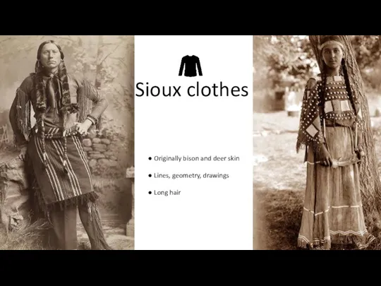 Sioux clothes ● Originally bison and deer skin ● Lines, geometry, drawings ● Long hair