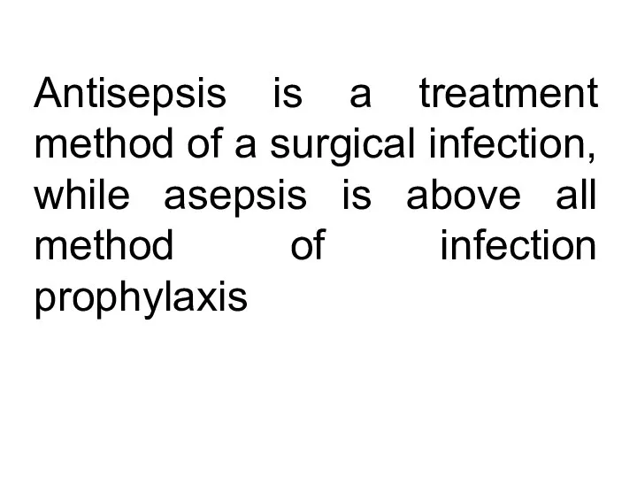 Antisepsis is a treatment method of a surgical infection, while asepsis is above
