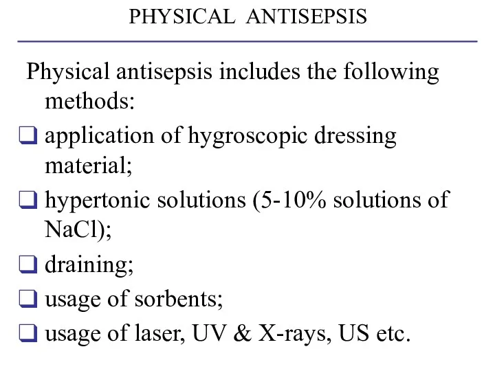PHYSICAL ANTISEPSIS Physical antisepsis includes the following methods: application of hygroscopic dressing material;