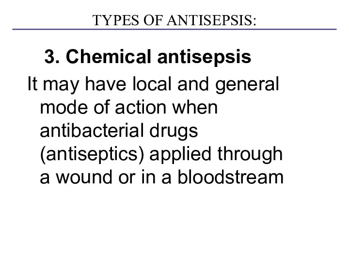TYPES OF ANTISEPSIS: 3. Chemical antisepsis It may have local and general mode