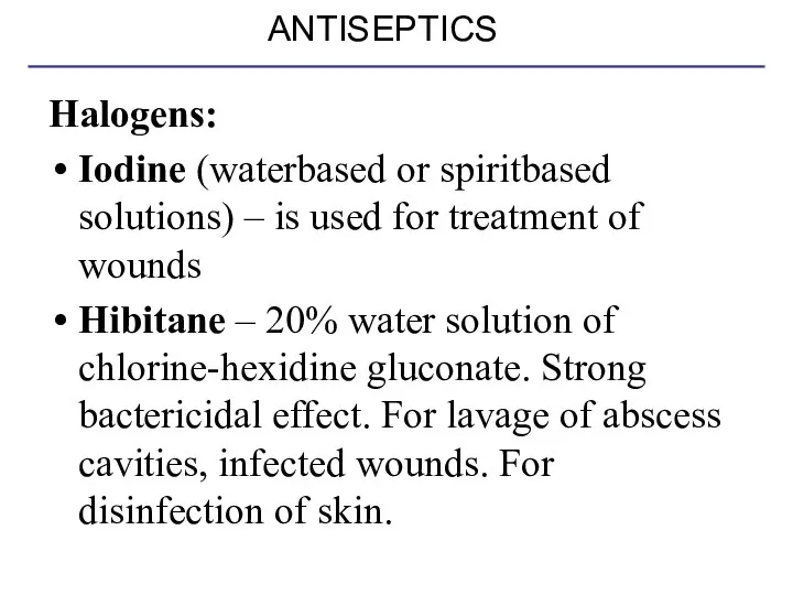 ANTISEPTICS Halogens: Iodine (waterbased or spiritbased solutions) – is used for treatment of