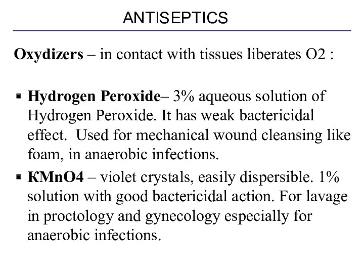 Oxydizers – in contact with tissues liberates O2 : Hydrogen Peroxide– 3% aqueous