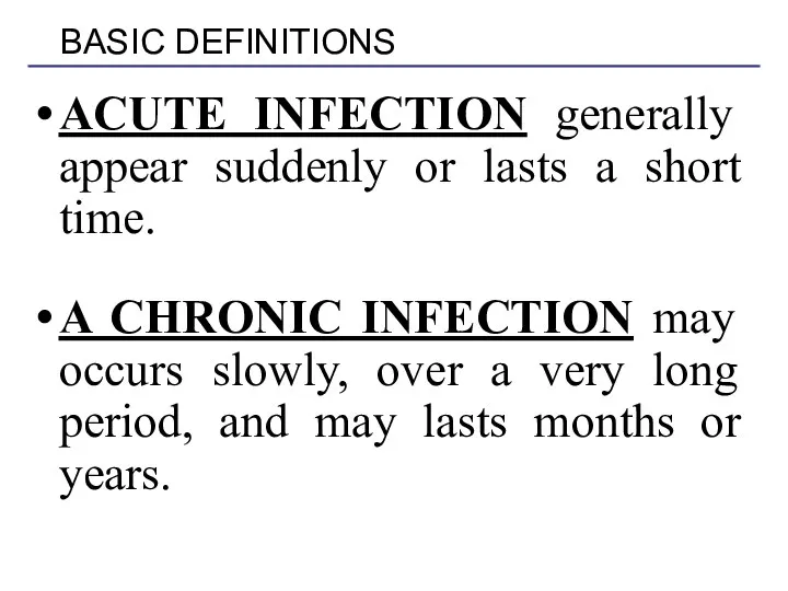 ACUTE INFECTION generally appear suddenly or lasts a short time. A CHRONIC INFECTION