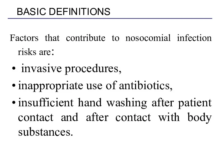 Factors that contribute to nosocomial infection risks are: invasive procedures, inappropriate use of