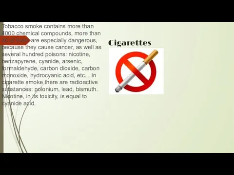 Cigarettes Tobacco smoke contains more than 4000 chemical compounds, more