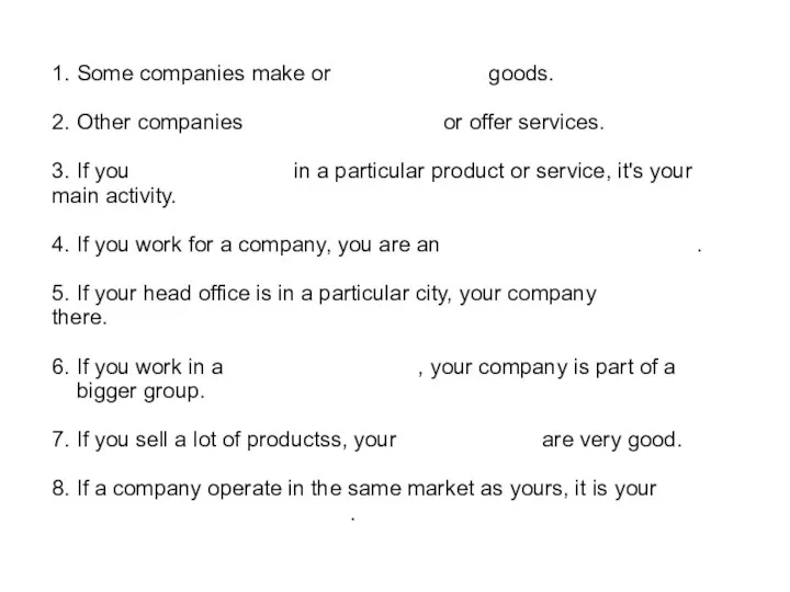 1. Some companies make or goods. 2. Other companies or offer services. 3.