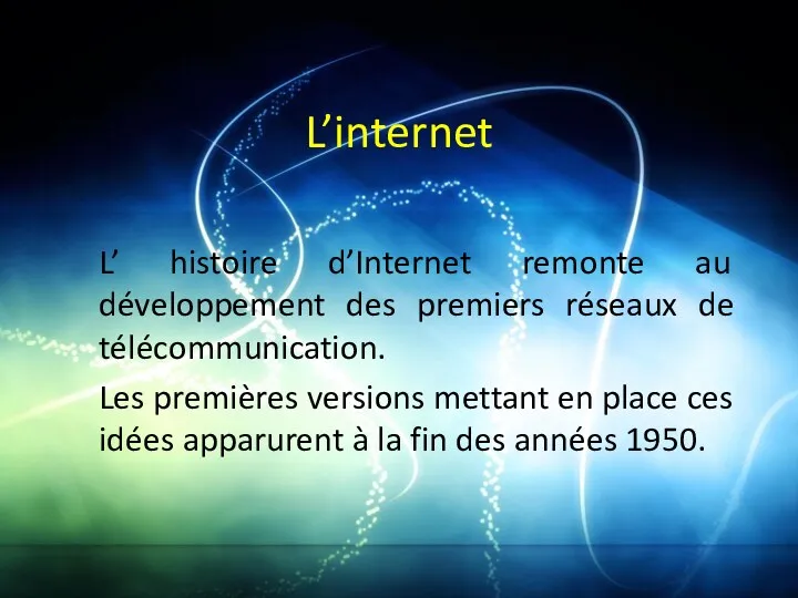 L’internet L’ histoire d’Internet remonte au développement des premiers réseaux