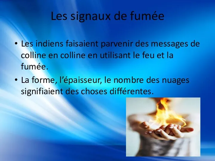 Les signaux de fumée Les indiens faisaient parvenir des messages