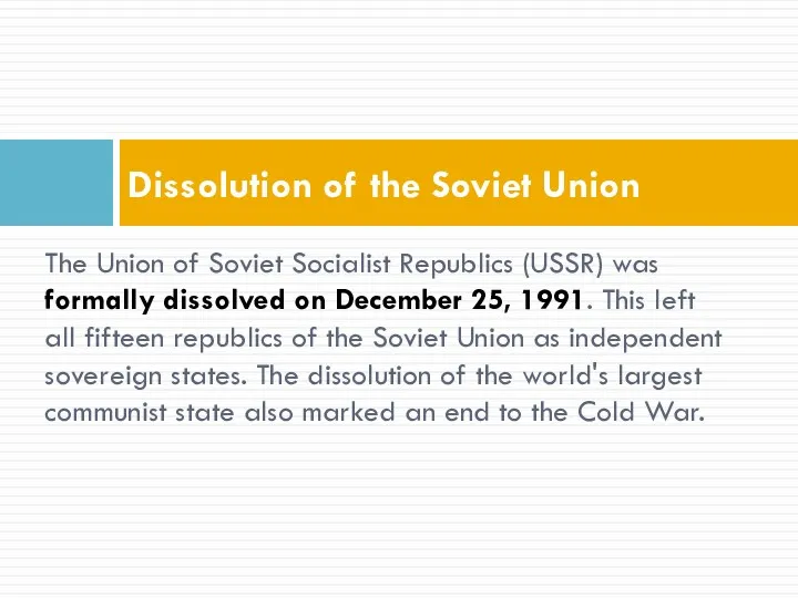 The Union of Soviet Socialist Republics (USSR) was formally dissolved