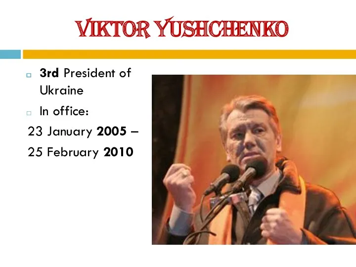 Viktor Yushchenko 3rd President of Ukraine In office: 23 January 2005 – 25 February 2010