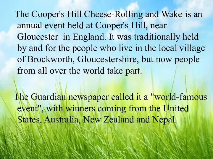 The Cooper's Hill Cheese-Rolling and Wake is an annual event