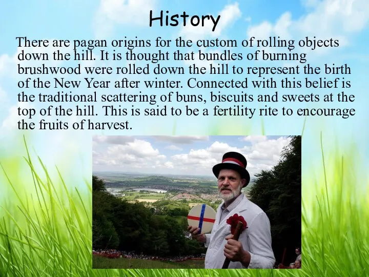 History There are pagan origins for the custom of rolling