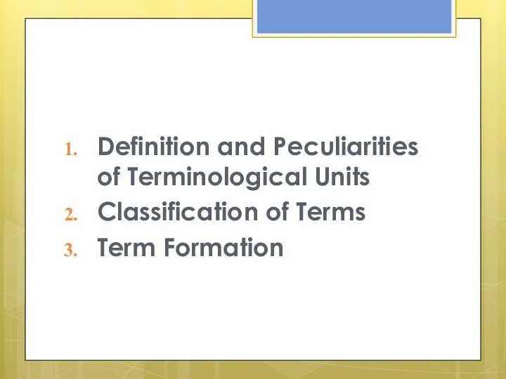 Definition and Peculiarities of Terminological Units Classification of Terms Term Formation