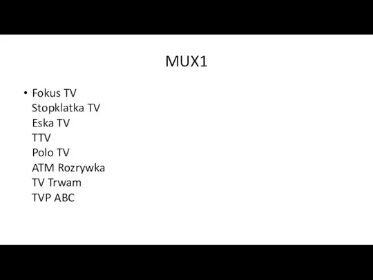 MUX1 Fokus TV Stopklatka TV Eska TV TTV Polo TV ATM Rozrywka TV Trwam TVP ABC