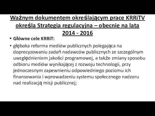 Ważnym dokumentem określającym prace KRRiTV określa Strategia regulacyjna – obecnie