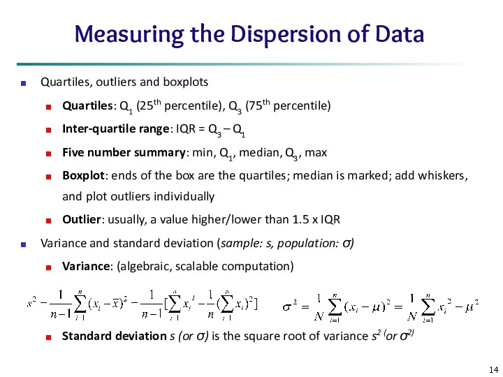 Measuring the Dispersion of Data Quartiles, outliers and boxplots Quartiles: