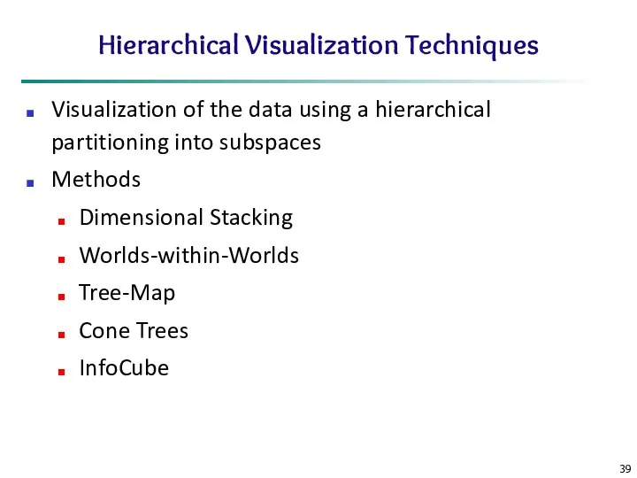 Hierarchical Visualization Techniques Visualization of the data using a hierarchical