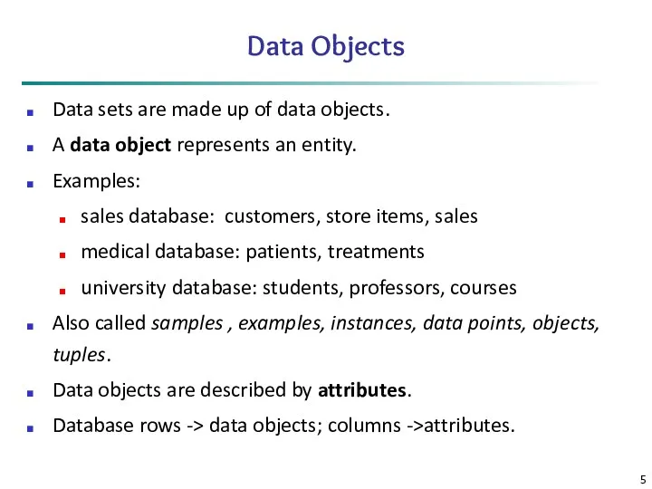 Data Objects Data sets are made up of data objects.