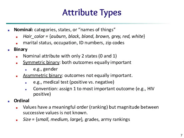 Attribute Types Nominal: categories, states, or “names of things” Hair_color