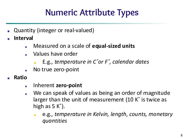 Numeric Attribute Types Quantity (integer or real-valued) Interval Measured on