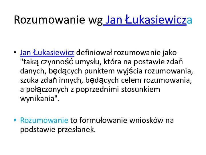 Rozumowanie wg Jan Łukasiewicza Jan Łukasiewicz definiował rozumowanie jako "taką