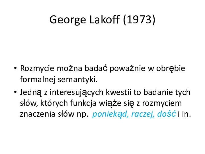 George Lakoff (1973) Rozmycie można badać poważnie w obrębie formalnej