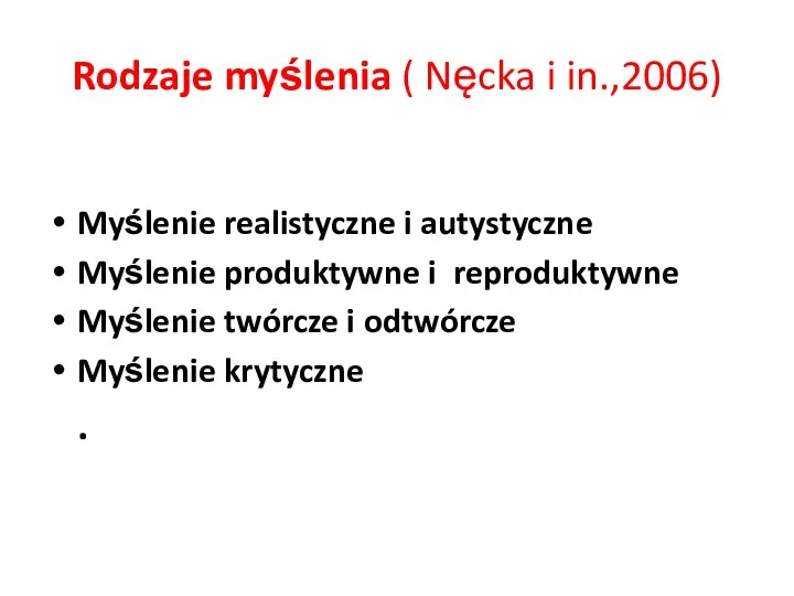 Rodzaje myślenia ( Nęcka i in.,2006) Myślenie realistyczne i autystyczne