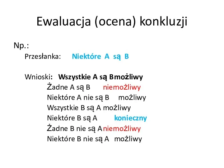 Ewaluacja (ocena) konkluzji Np.: Przesłanka: Niektóre A są B Wnioski: