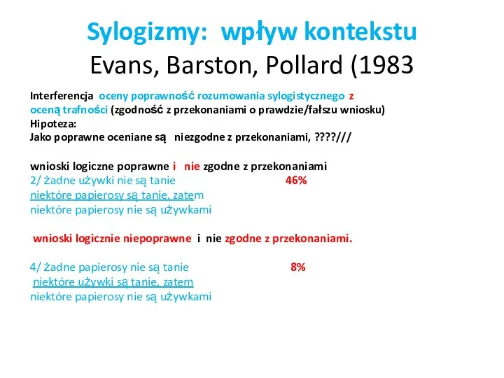 Sylogizmy: wpływ kontekstu Evans, Barston, Pollard (1983 Interferencja oceny poprawność