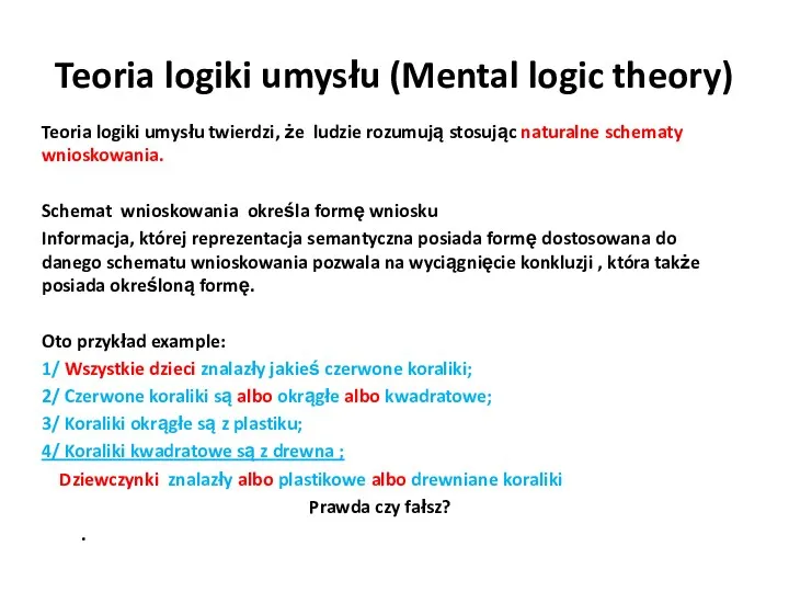 Teoria logiki umysłu (Mental logic theory) Teoria logiki umysłu twierdzi,