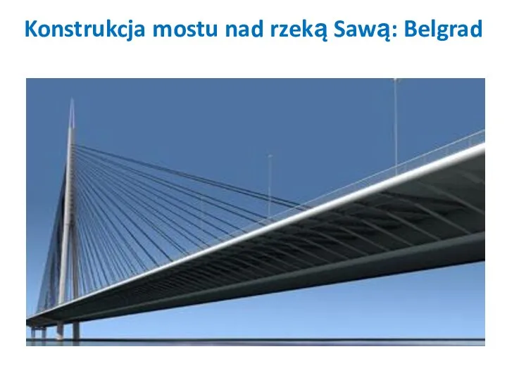 Konstrukcja mostu nad rzeką Sawą: Belgrad