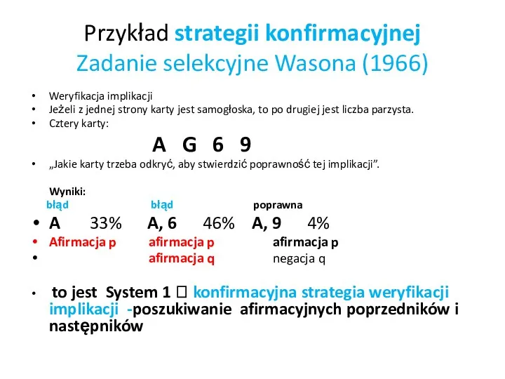 Przykład strategii konfirmacyjnej Zadanie selekcyjne Wasona (1966) Weryfikacja implikacji Jeżeli