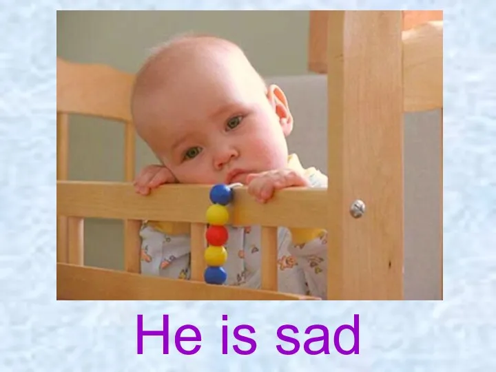 He is sad