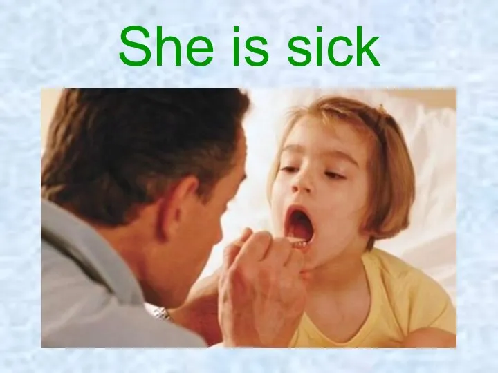 She is sick