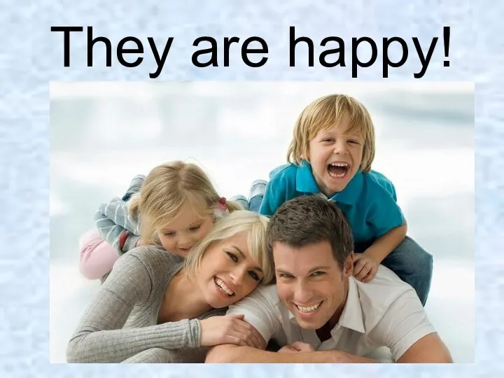 They are happy!