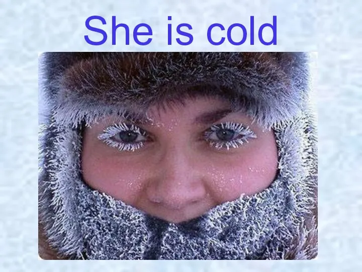 She is cold