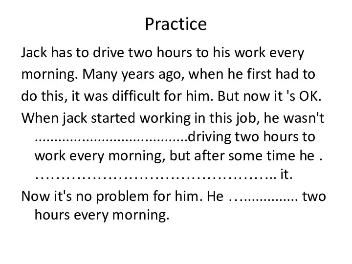 Practice Jack has to drive two hours to his work