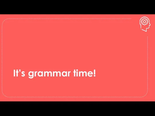 It’s grammar time!