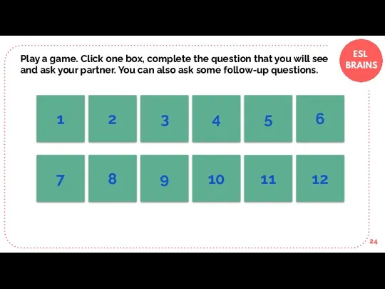 Play a game. Click one box, complete the question that you will see