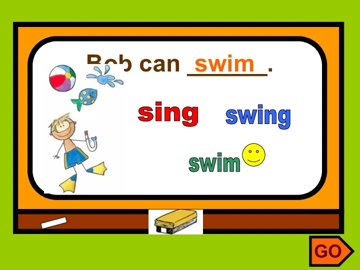 Bob can ______. swim sing swim swing GO