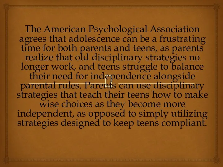 The American Psychological Association agrees that adolescence can be a frustrating time for