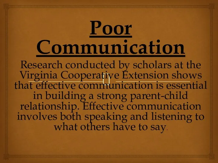 Poor Communication Research conducted by scholars at the Virginia Cooperative Extension shows that