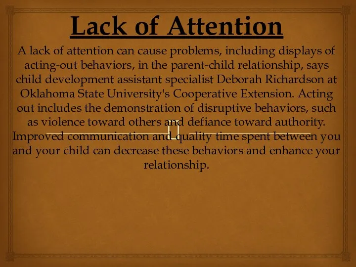 Lack of Attention A lack of attention can cause problems, including displays of