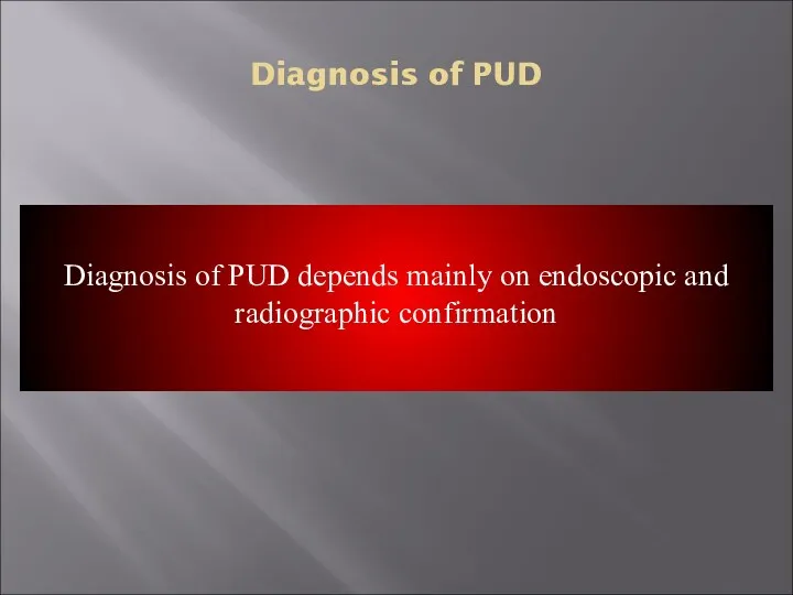 Diagnosis of PUD In most patients routine laboratory tests are usually unhelpful Diagnosis