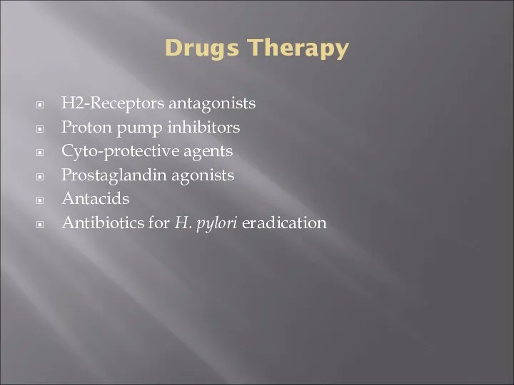 Drugs Therapy H2-Receptors antagonists Proton pump inhibitors Cyto-protective agents Prostaglandin agonists Antacids Antibiotics
