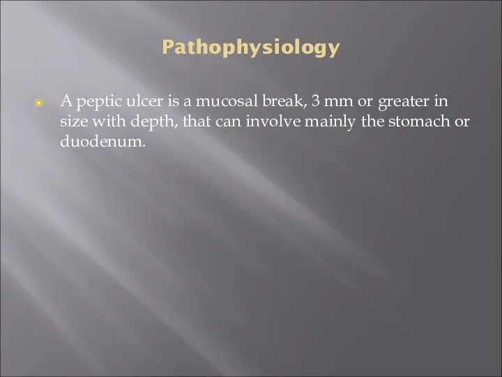 Pathophysiology A peptic ulcer is a mucosal break, 3 mm or greater in